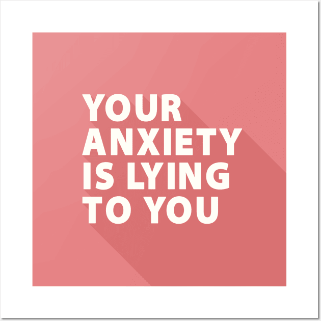 Your Anxiety Is Lying To You Wall Art by quoteee